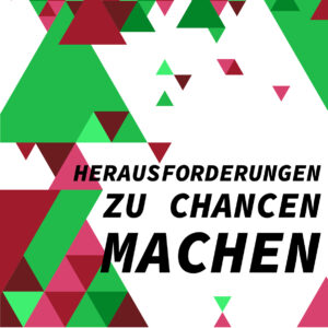 Herausforderungen zu Chancen machen