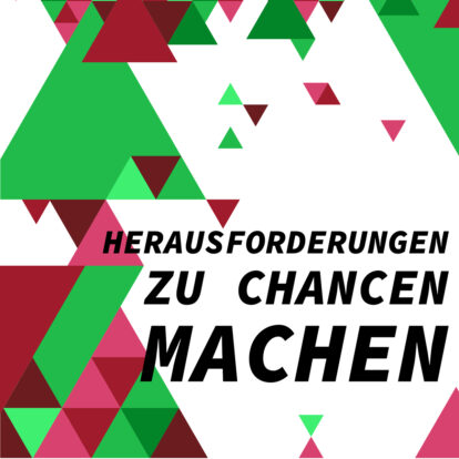 Herausforderungen zu Chancen machen
